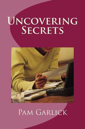 Uncovering Secrets de Pam Garlick