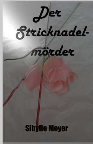 Der Stricknadelmoerder de Sibylle Meyer