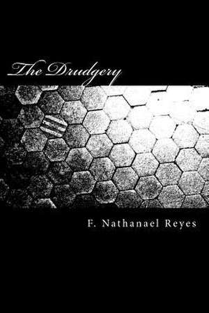 The Drudgery de F. Nathanael Reyes