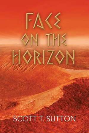 Face on the Horizon de Scott T. Sutton