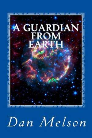 A Guardian from Earth: International Writing de Dan Melson