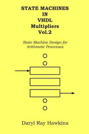 State Machines in VHDL Multipliers Vol. 2 de Daryl Ray Hawkins