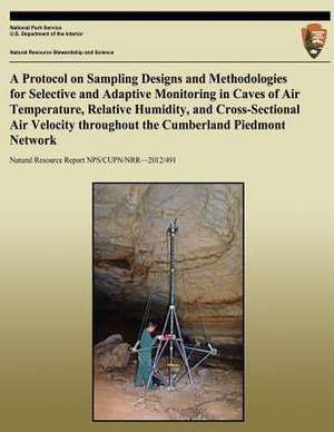 A Protocol on Sampling Designs and Methodologies for Selective and Adaptive Monitoring in Caves or Air Temperature, Relative Humidity, and Cross-Sec de R. L. Woodman