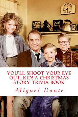 You'll Shoot Your Eye Out, Kid! a Christmas Story Trivia Book de Miguel Dante