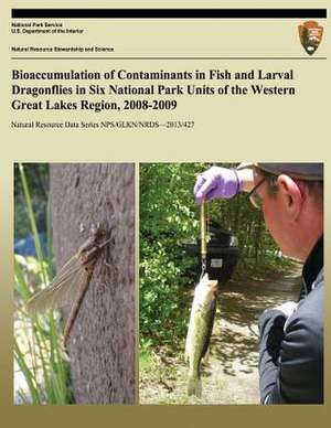 Bioaccumulation of Contaminants in Fish and Larval Dragonflies in Six National Park Units of the Western Great Lakes Region, 2008-2009 de J. G. Wiener