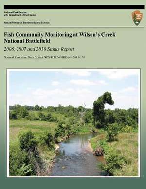 Fish Community Monitoring at Wilson's Creek National Battlefield- 2006, 2007 and 2010 Status Report de Hope R. Dodd