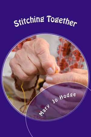 Stitching Together de Mary Jo Hodge