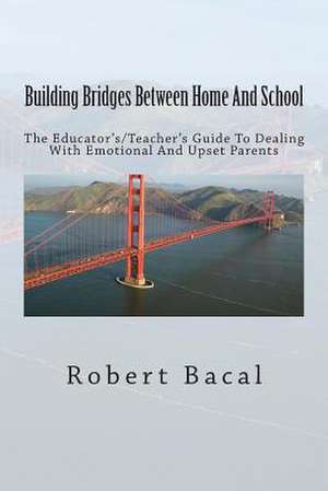 Building Bridges Between Home and School de Robert Bacal