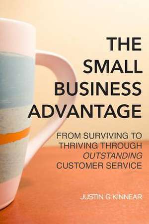 The Small Business Advantage de Justin G. Kinnear