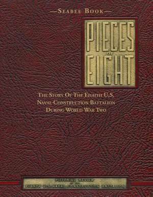 Seabee Book, Pieces of Eight de Eighth Naval Construction Battalion