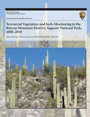 Terrestrial Vegetation and Soils Monitoring in the Rincon Mountain District, Saguaro National Park, 2008?2010 de J. Andrew Hubbard