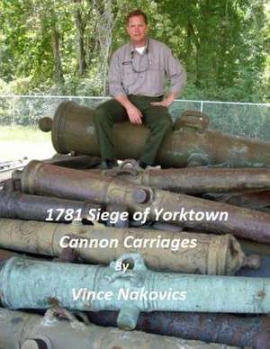 1781 Siege of Yorktown Cannon Carriages de Vince Nakovics