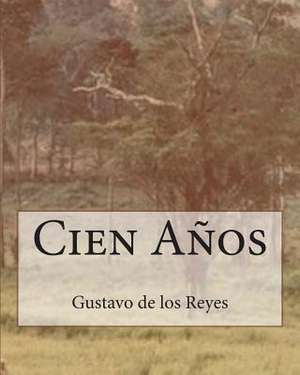 Cien Anos de Gustavo De Los Reyes