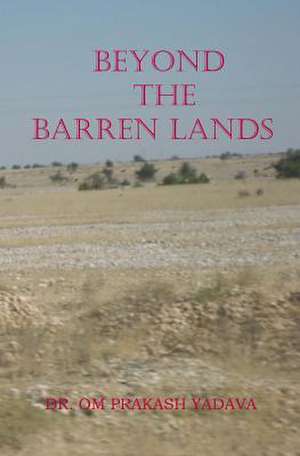 Beyond the Barren Lands de Om Prakash Yadava