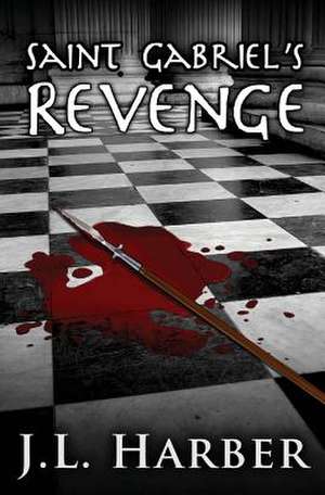 Saint Gabriel's Revenge de J. L. Harber