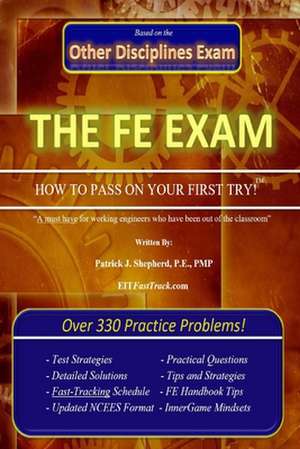 The EIT/Fe Exam "How to Pass on Your First Try" de Patrick J. Shepherd P. E. Pmp