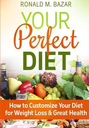 Your Perfect Diet de Ronald M. Bazar