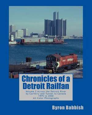 Chronicles of a Detroit Railfan de Byron Babbish