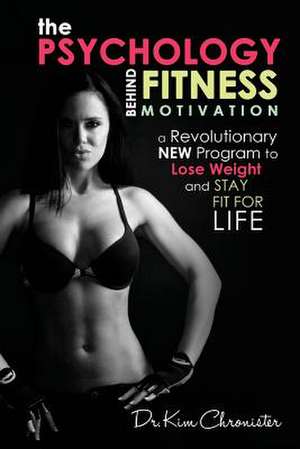 The Psychology Behind Fitness Motivation de Dr Kim Chronister