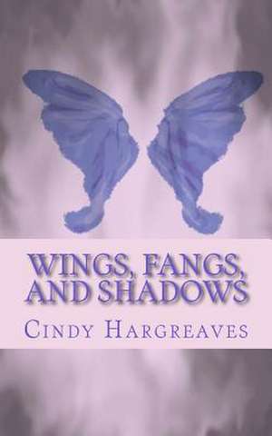 Wings, Fangs, and Shadows de Cindy Hargreaves