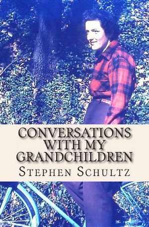 Conversations with My Grandchildren de Stephen Schultz