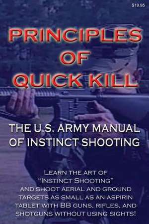 Principles of Quick Kill - The U.S. Army Manual of Instinct Shooting de Keith M. Stickley