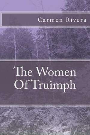 The Women of Truimph de Carmen Ana Rivera