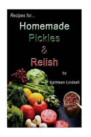 Recipes for Pickles & Relish de Kathleen Lindsell