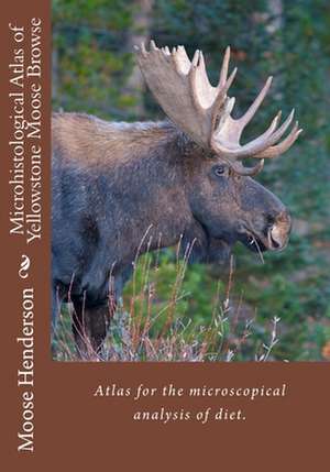 Microhistological Atlas of Greater Yellowstone Moose Browse de John J. Henderson