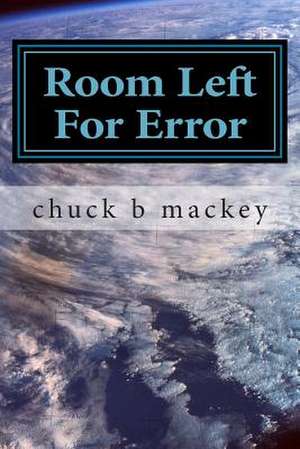 Room Left for Error de Chuck B. Mackey