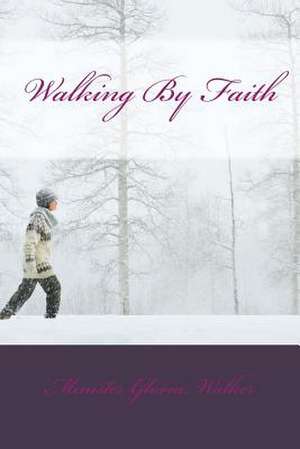 Walking by Faith de Gloria M. Walker