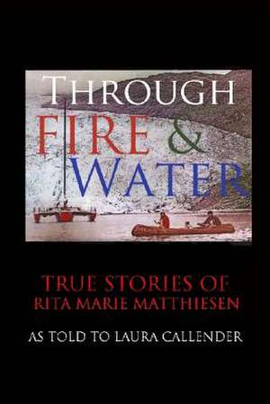 Through Fire and Water de Rita Marie Matthiesen