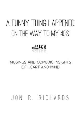 A Funny Thing Happened - On the Way to My Forties de Jon R. Richards