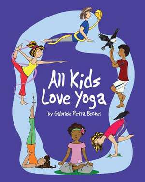 All Kids Love Yoga de Gabriele Petra Becker