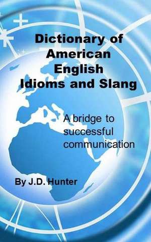 Dictionary of American English Idioms and Slang de J. D. Hunter