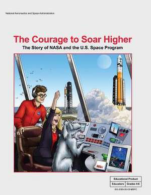 The Courage to Soar Higher de National Aeronautics and Administration