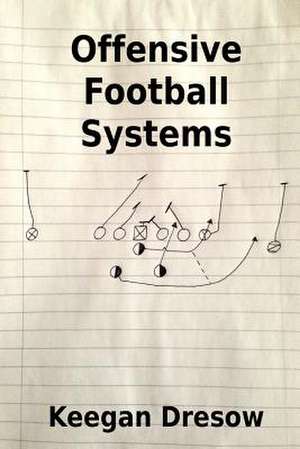 Offensive Football Systems de Keegan Dresow