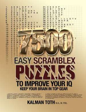 7500 Easy Scramblex Puzzles to Improve Your IQ de Kalman Toth M. a. M. Phil