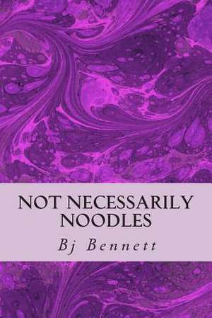 Not Necessarily Noodles de BJ Bennett