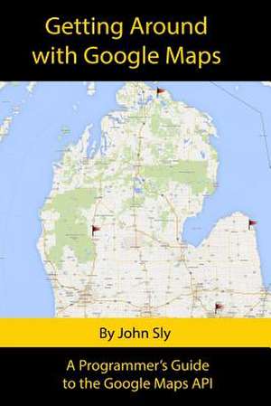 Getting Around with Google Maps de John Michael Sly