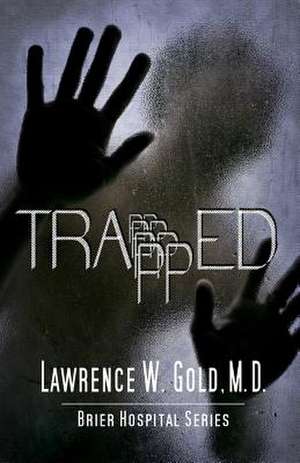 Trapped de Lawrence W. Gold M. D.