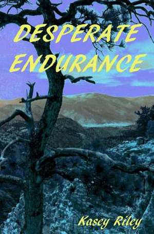 Desperate Endurance de Kasey Riley