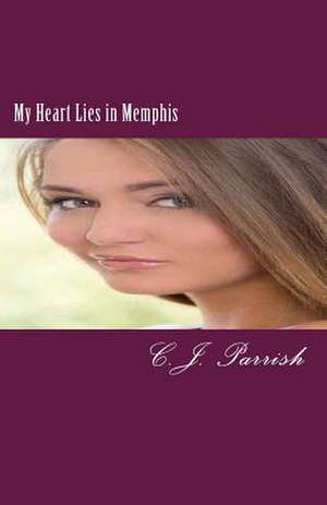 My Heart Lies in Memphis de C. J. Parrish