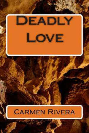 Deadly Love de Carmen Ana Rivera