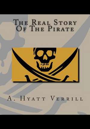 The Real Story of the Pirate de A. Hyatt Verrill