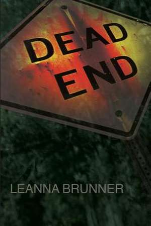 Dead End de Leanna J. Brunner