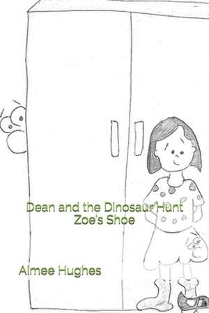 Dean and the Dinosaur Hunt Zoe's Shoe de Aimee Hughes