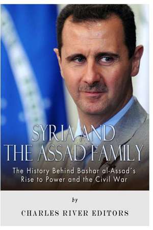 Syria and the Assad Family de Charles River Editors