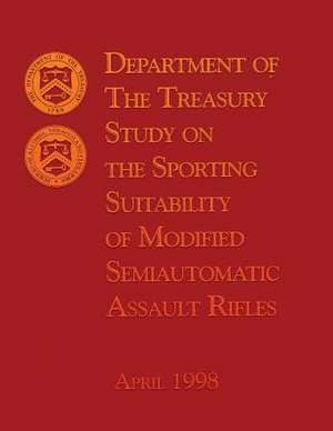 Department of the Treasury Study on the Sporting Suitability of Modified Semiautomatic Assault Rifles de The Department of the Treasury