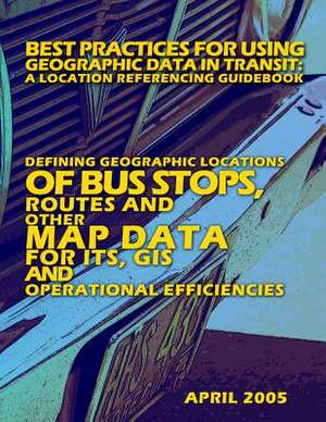 Best Practices for Using Geographic Data in Transit de U. S. Dep Federal Transit Administration